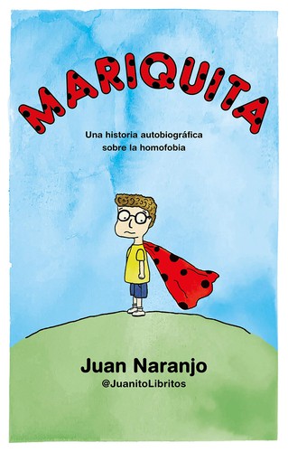 Juan Naranjo:   Mariquita : una historia autobiográfica sobre la homofobia  (2020, Sapristi)