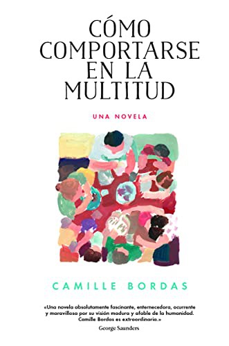 Camille Bordas: Cómo comportarse en la multitud (Hardcover, 2019, Malpaso Editorial)