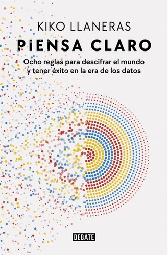 Kiko Llaneras: Piensa claro (Paperback, 2022, DEBATE)
