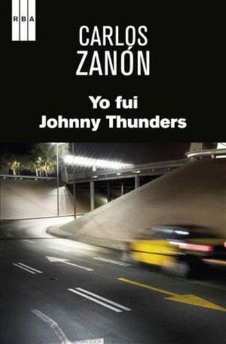 Carlos Zanón: Yo fui Johnny Thunders (Spanish language, 2014, RBA)
