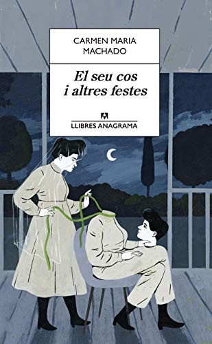 Carmen Maria Machado, Maria Cabrera Callís: El seu cos i altres festes (Paperback, Anagrama, Editorial Anagrama)