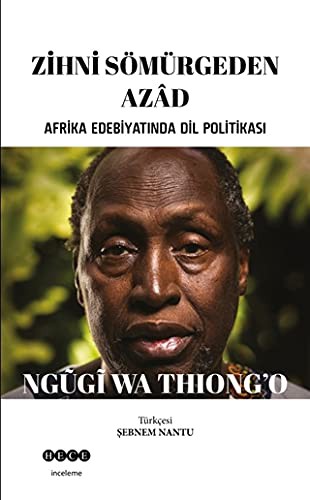 Ngũgĩ wa Thiongʼo: Zihni Sömürgeden Azad (Paperback, Turkish language, 2017, Hece Yayinlari)