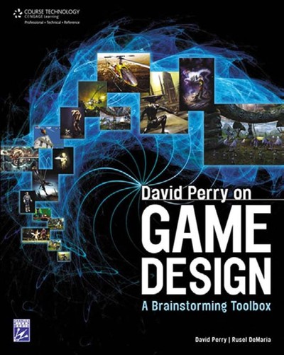 David Perry: David Perry on game design (EBook, 2009, Charles River Media, Course Technology)