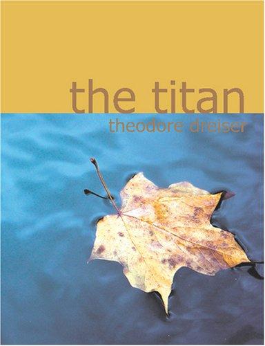 Theodore Dreiser: The Titan (Large Print Edition) (Paperback, 2007, BiblioBazaar)