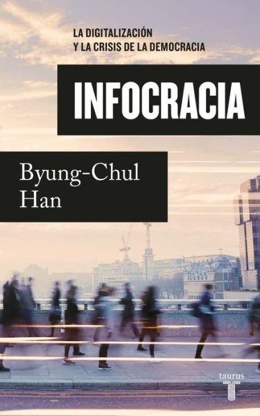 Joaquín Chamorro Mielke, Byung-Chul Han: Infocracia (Paperback, 2022, TAURUS)