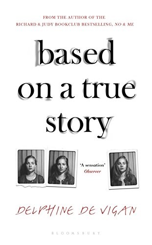 Delphine de Vigan: Based on a True Story (Hardcover, Bloomsbury Publishing)
