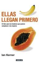 Ian Kerner: Ellas llegan primero. El libro para los hombres que quieren complacer a las mujeres (Paperback, Spanish language, 2007, Aguilar)