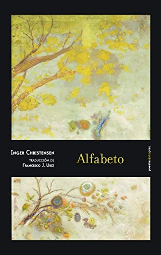 Inger Christensen, Francisco J. Uriz: Alfabeto (Paperback, 2014, Editorial Sexto Piso)