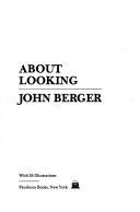 John Berger: About Looking (1988, Random House USA Inc)