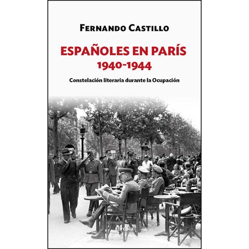 Fernando Castillo: Españoles en París. 1940-1944 (2017, Fórcola)