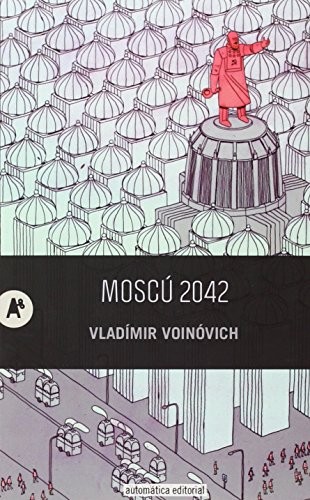 VLADÍMIR VOINÓVICH, FERNANDO OTERO MACÍAS: MOSCÚ 2042 (Paperback, 2014, AUTOMÁTICA, Automática Editorial)