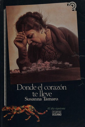 Susanna Tamaro: Donde el corazón te lleve (Spanish language, 1996, Editorial Océano de México, Editorial Atlántida)