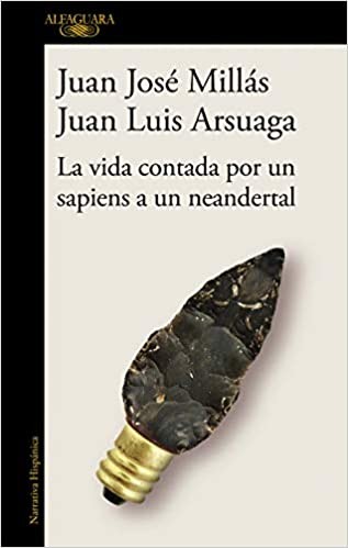 Juan José Millas: La vida contada por un sapiens a un neandertal (2020, Alfaguara)