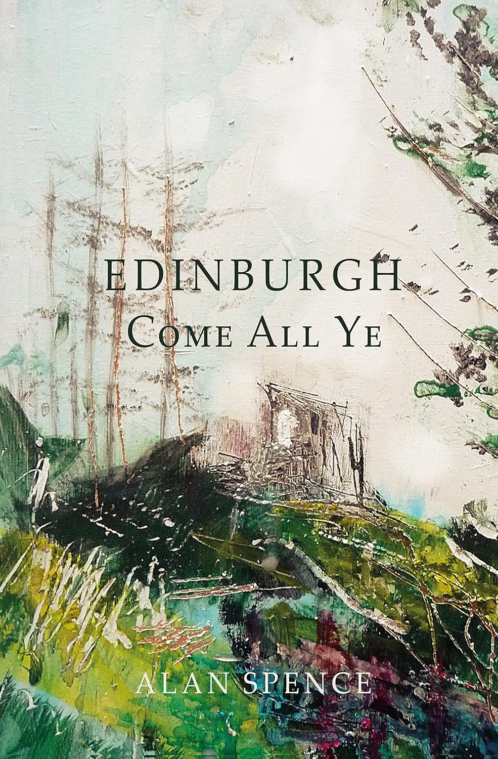 Rose Strang, Victoria Crowe, Joyce Gunn Cairns, Alan Spence, Alison Watt: Edinburgh Come All Ye (2022, Scotland Street Press)