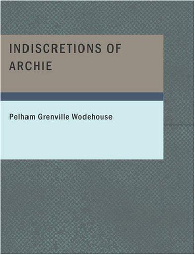 P. G. Wodehouse: Indiscretions of Archie (Large Print Edition) (Paperback, 2007, BiblioBazaar)