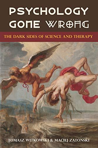 Tomasz Witkowski: Psychology Gone Wrong: The Dark Sides of Science and Therapy (2015)