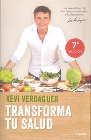 Xevi Verdaguer: Transforma tu salud : la clave está en las bacterias intestinales y las hormonas (2018, Grijalbo)