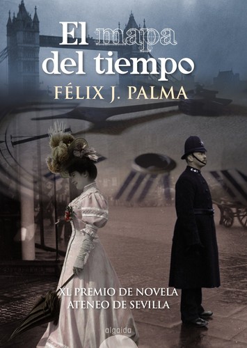 Félix J. Palma: El mapa del tiempo (Spanish language, 2008, Algaida Editores)