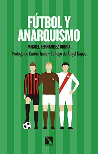 Miguel Fernández Ubiría: Fútbol y anarquismo (Paperback, Los Libros de la Catarata)