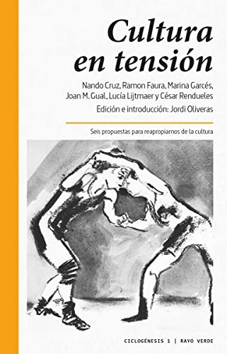 Lucía Lijtmaer, Marina Garcés, Jordi Oliveras, Nando Cruz, César Rendueles, Ramon Faura, Joan Miquel Gual, Jordi Iglesias: Cultura en tensión (Paperback, 2016, RAYO VERDE EDITORIAL, S.L.)