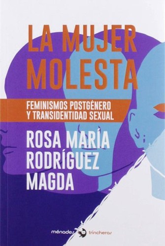 Rosa María Rodríguez Magda: La mujer molesta: feminismos postgénero y transidentidad sexual (2019, Ménades)