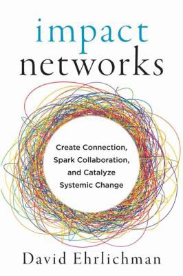 David Ehrlichman: Impact Networks (2021, Berrett-Koehler Publishers, Incorporated)