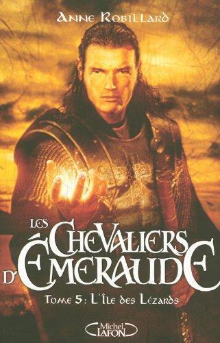 Anne Robillard: Les Chevaliers d'Emeraude, Tome 5: L'Île des Lézards (French language, 2008, Éditions Michel Lafon)