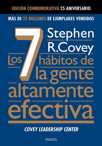 Stephen R. Covey: Los 7 hábitos de la gente altamente efectiva (2015, Paidós)