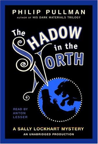 Philip Pullman: A Sally Lockhart Mystery: The Shadow In the North (AudiobookFormat, 2004, Listening Library (Audio))