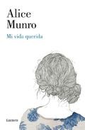 Alice Munro: Mi vida querida (2013, Lumen)