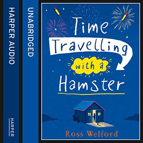 Ross Welford: Time Travelling with a Hamster (AudiobookFormat, Children's, HarperCollins UK and Blackstone Publishing)