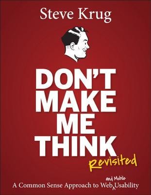 Steve Krug: Don't Make Me Think, Revisited: A Common Sense Approach to Web Usability (Paperback, 2014, Pearson Education)