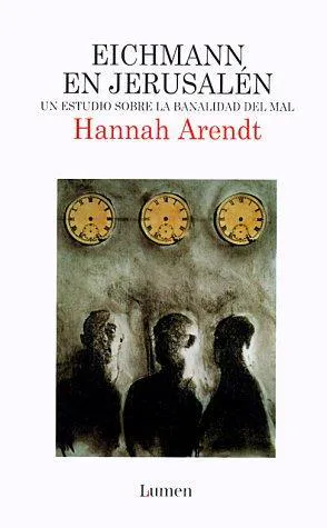 Hannah Arendt: Eichmann en Jerusalén - Un estudio sobre la banalidad del mal (Spanish language, 1999)