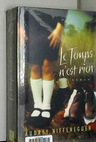 Laurel Lefkow, Audrey Niffenegger, William Hope, Audrey Niffenegger: Le temps n'est rien (French language, 2005, le Grand livre du mois)