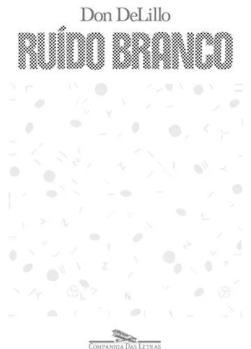 De Lillo Don (duplicate), Don DeLillo: Ruído Branco (Portuguese language, 2017, Companhia das Letras)