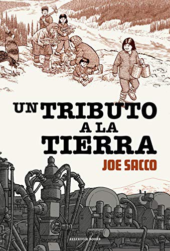 Joe Sacco, Carlos Mayor Ortega: Un tributo a la tierra (Hardcover, 2021, RESERVOIR BOOKS)