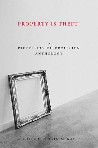 Iain McKay, P.-J. Proudhon: Property is Theft! (Paperback, 2011, AK Press)