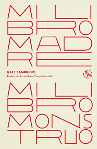 Violeta Gil, Kate Zambreno, Carlos Bueno Vera, Clara Sancho: Mi libro madre, mi libro monstruo (Paperback, 2022, Ediciones La Uña Rota)