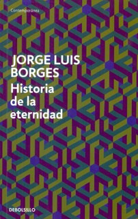 Jorge Luis Borges: Historia de la eternidad (2011, Debolsillo)