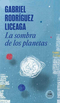 Gabriel Rodríguez Liceaga: La sombra de los planetas (Paperback, Español language, Penguin Random House Grupo Editorial)