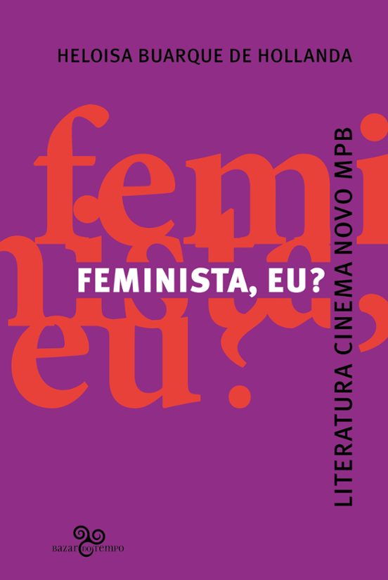 Heloisa Buarque de Hollanda: Feminista eu?