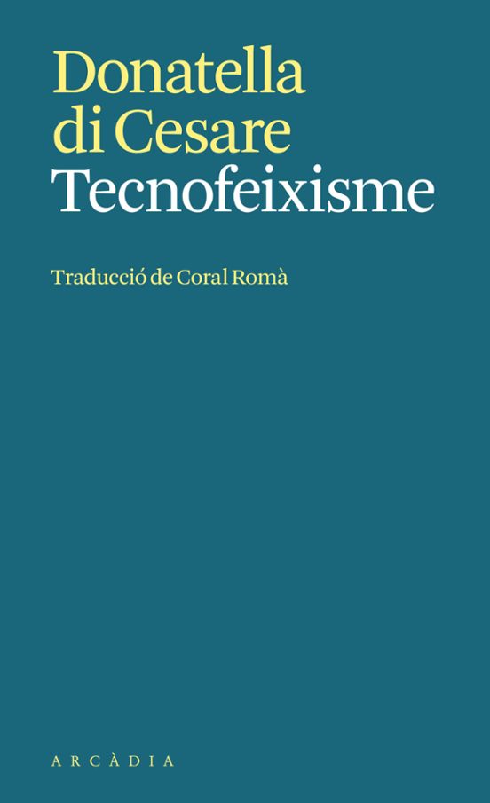 Donatella Di Cesare: Tecnofeixisme (Paperback, català language, Arcadia)