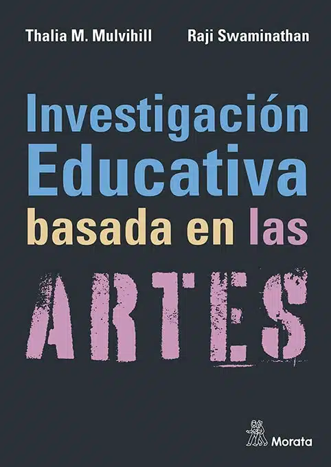 Thalia M. Mulvihil, Raji Swaminathan: Investigación educativa basada en las artes (Paperback, español language, 2024, Morata)