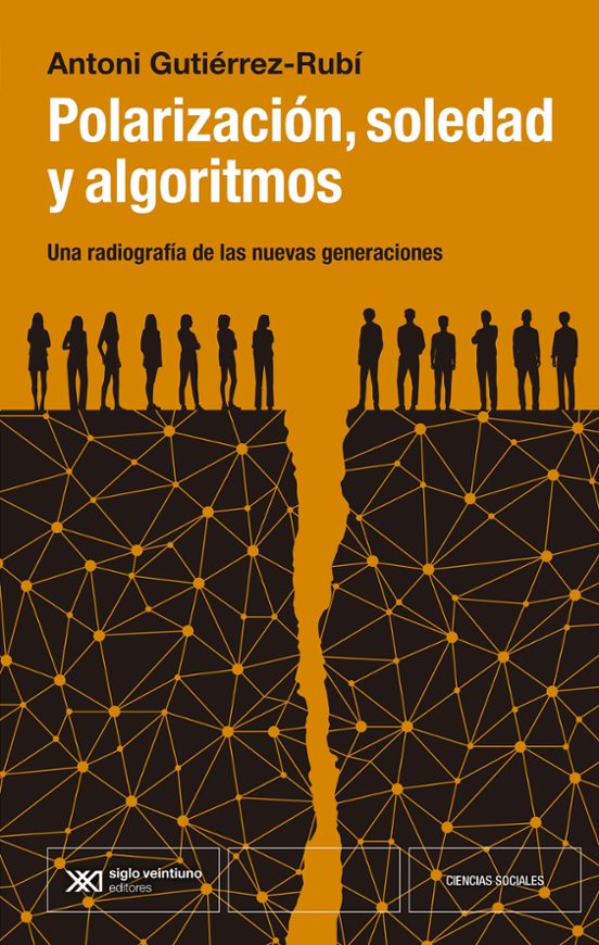 Antoni Gutiérrez-Rubí: Polarización, soledad y algoritmos (Siglo Veintiuno)