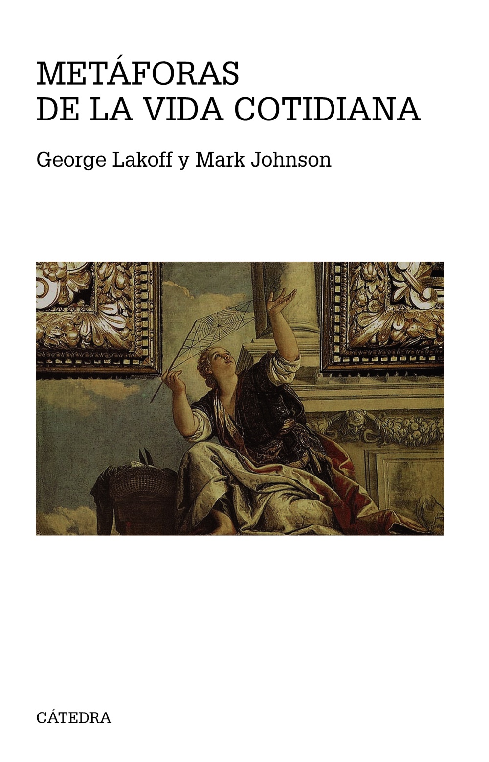 George Lakoff, Mark Leonard Johnson: Metáforas de la vida cotidiana (Hardcover, Español language, 2017, Ediciones Cátedra)