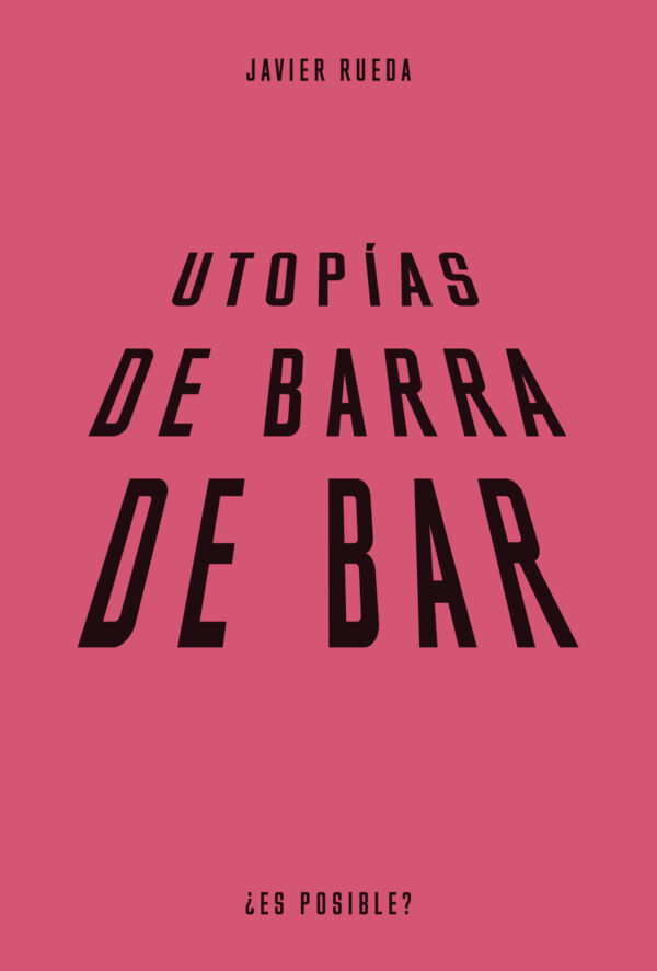 Javier Rueda: Utopías de barra de bar