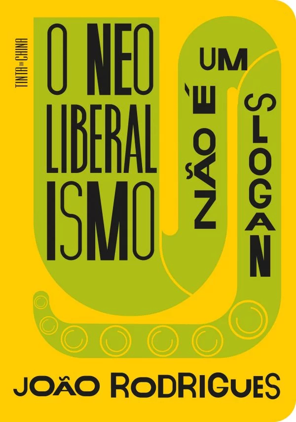 João Rodrigues: Neoliberalismo não é um slogan (Tinta da China)