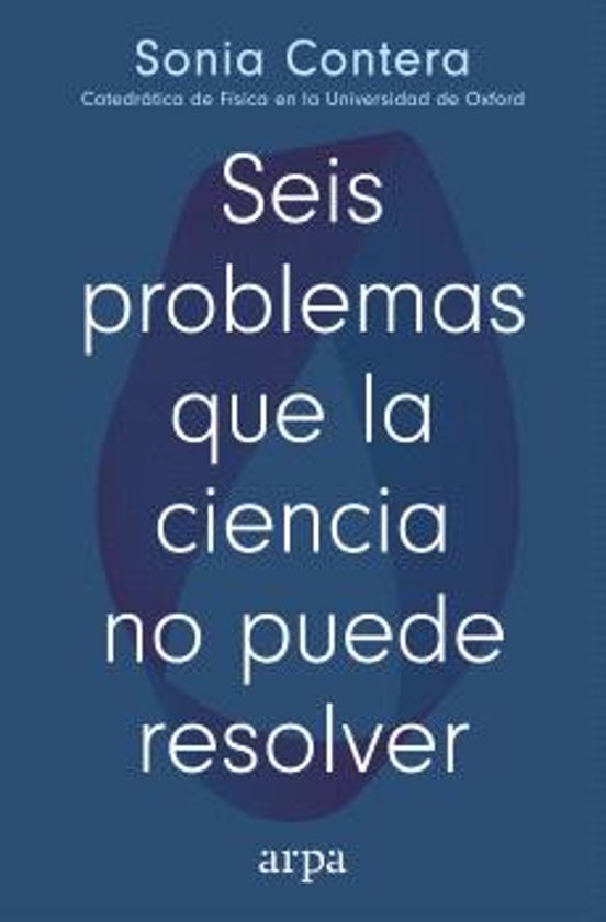 Sonia Contera: Seis problemas que la ciencia no puede resolver (Paperback, castellano language, Arpa Editores)