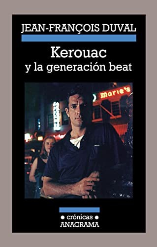 Jean-François Duval, Francesc Rovira Faixa: Kerouac y la generación beat (Paperback, 2013, Anagrama, Editorial Anagrama)