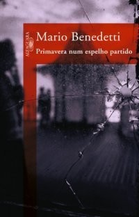 Mario Benedetti: Primavera num espelho partido (Paperback, Portuguese language, 2009, Alfaguara, Objetiva)